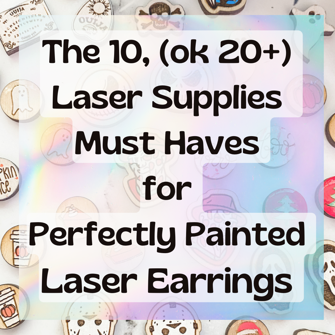 Laser Supply Must Haves for Perfectly Painted Earrings